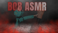 BOB ASMR