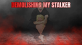 Decimating my Biggest Stalker