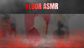 ASMR: Floor POV